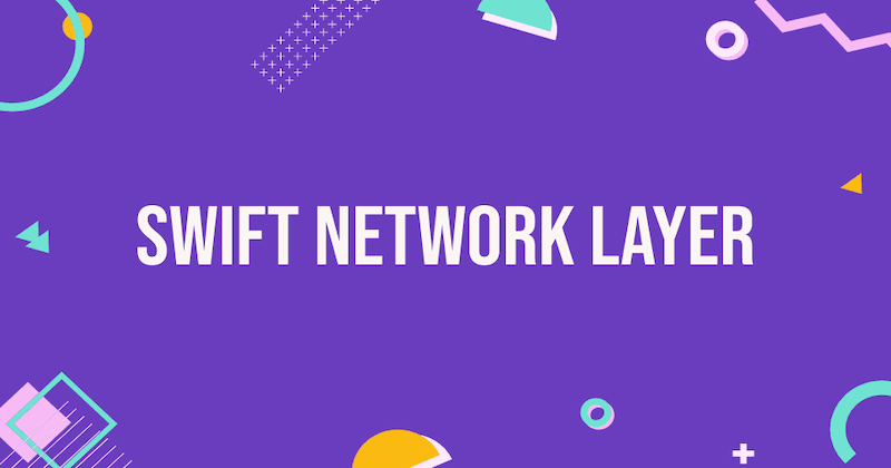 Swift Network Layer Series